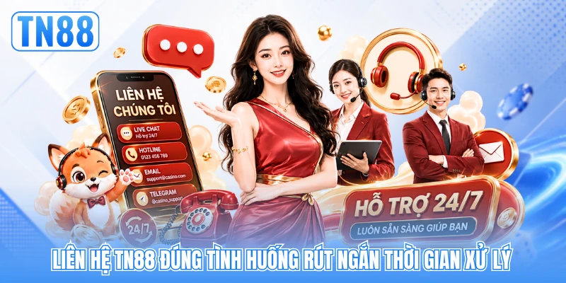 Liên hệ TN88 đúng tình huống rút ngắn thời gian xử lý Liên hệ TN88 đúng tình huống rút ngắn thời gian xử lý
