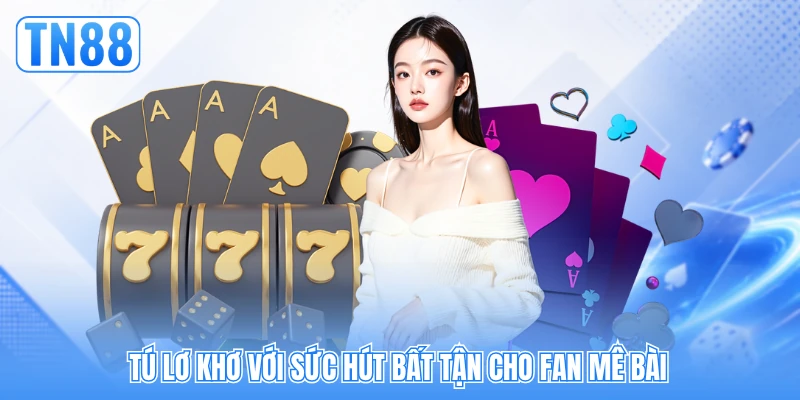 Tú lơ khơ với sức hút bất tận cho fan mê bài Tú lơ khơ với sức hút bất tận cho fan mê bài